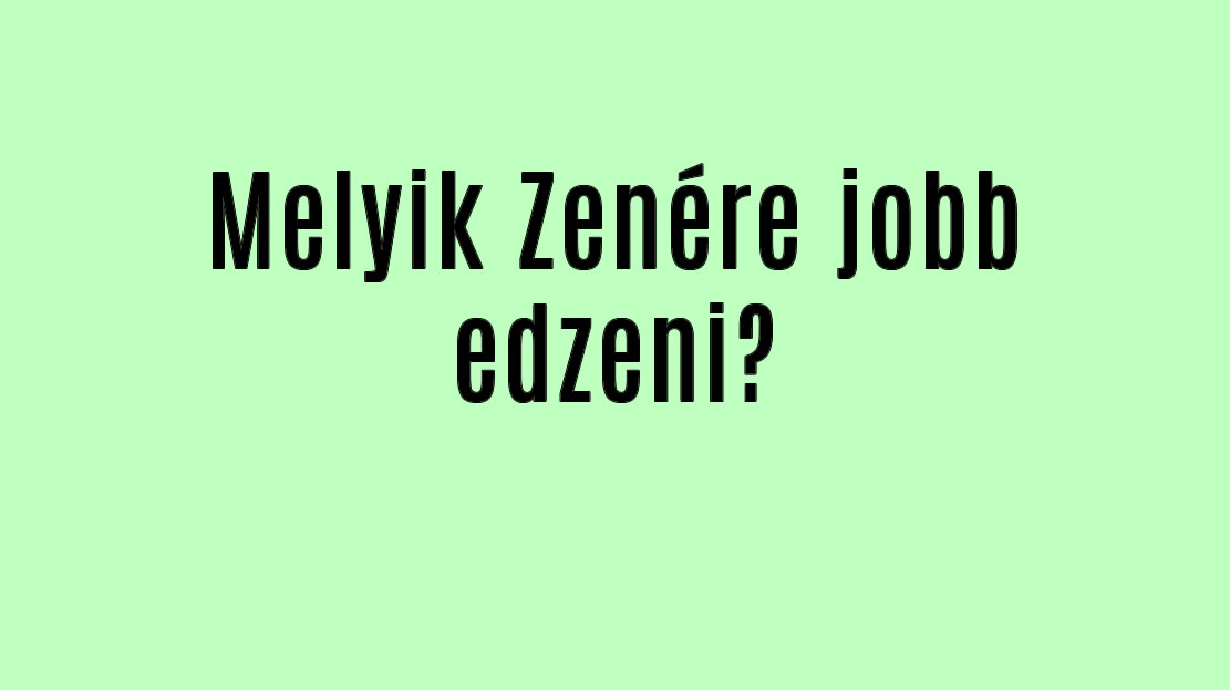 Melyik Zenére jobb edzeni?